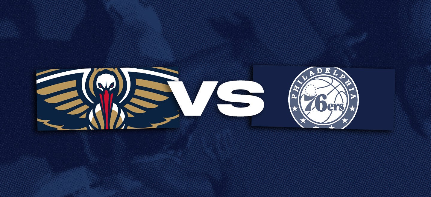 New Orleans Pelicans vs. Philadelphia 76ers