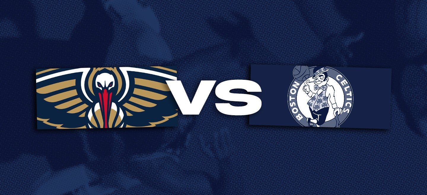New Orleans Pelicans vs. Boston Celtics
