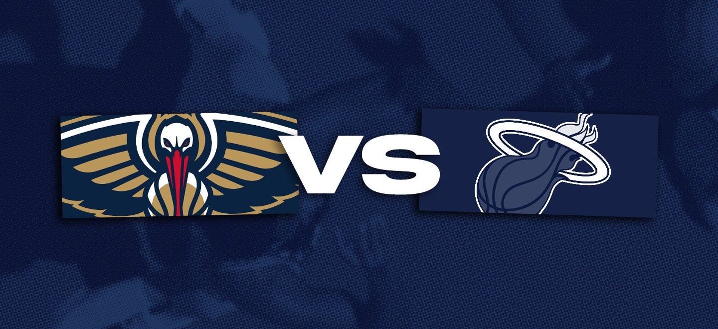 New Orleans Pelicans vs. Miami Heat