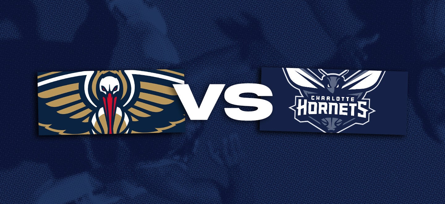 New Orleans Pelicans vs. Charlotte Hornets