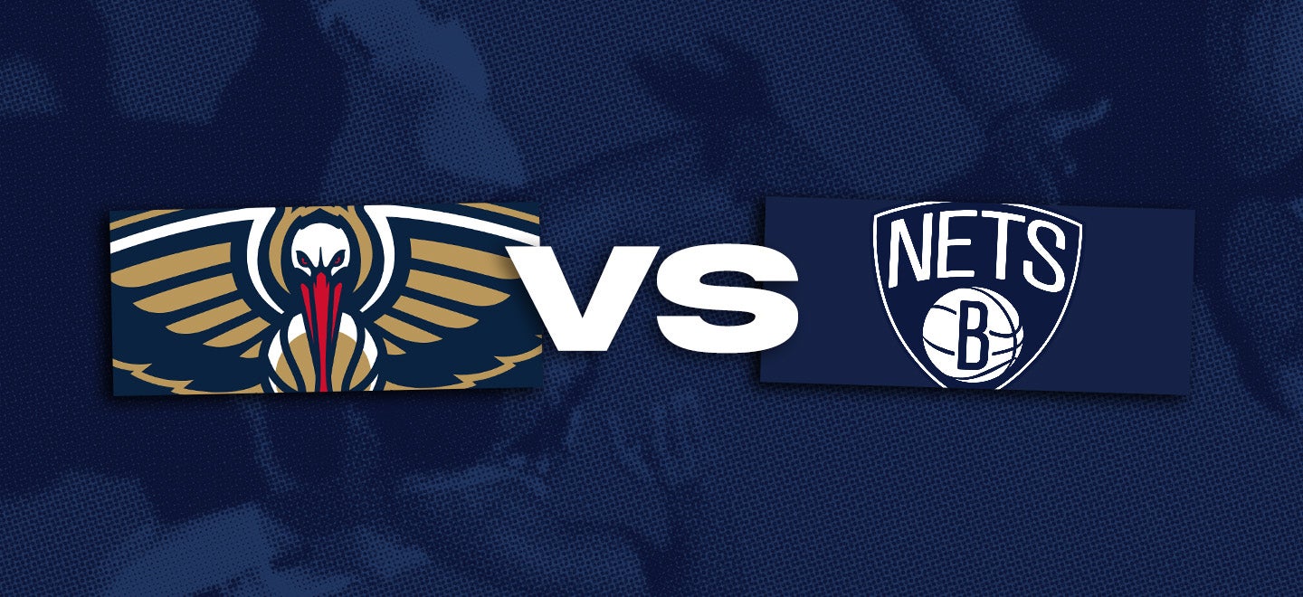 New Orleans Pelicans vs. Brooklyn Nets