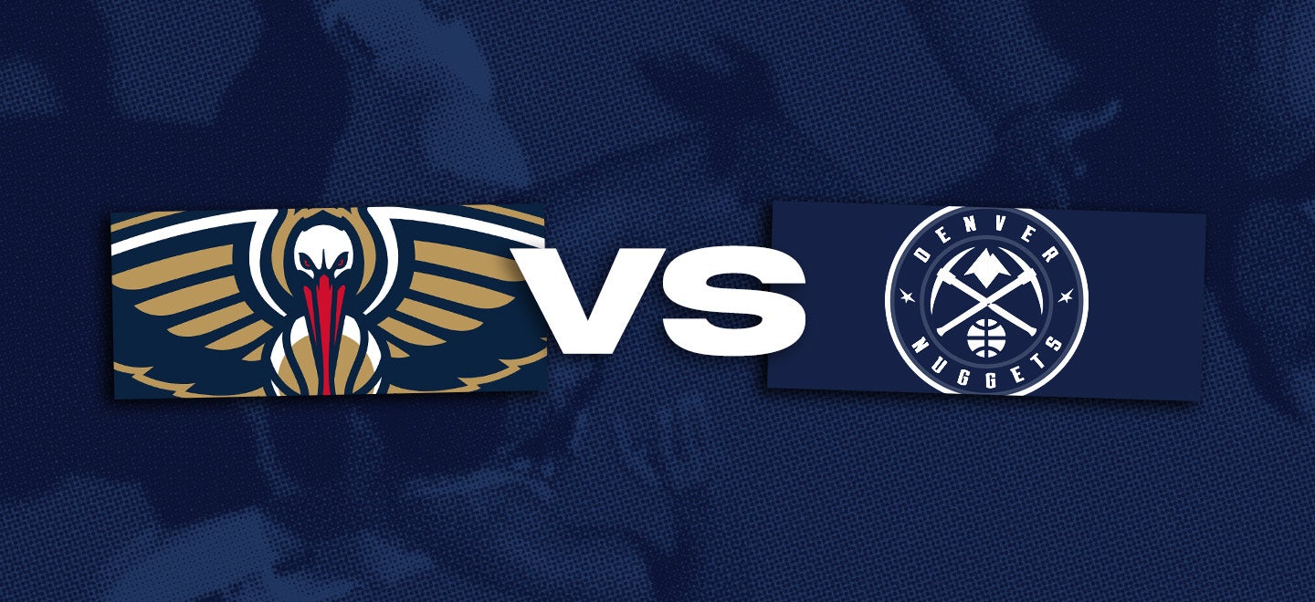 New Orleans Pelicans vs. Denver Nuggets
