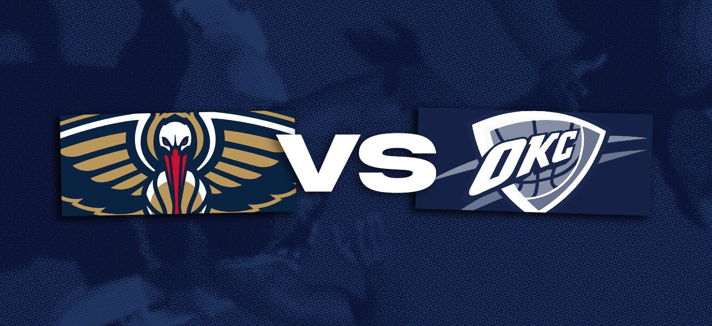 New Orleans Pelicans vs. Oklahoma City Thunder