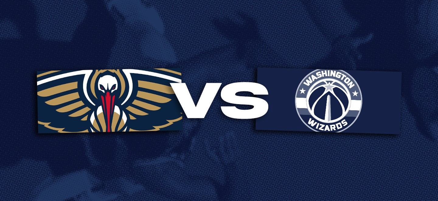 New Orleans Pelicans vs. Washington Wizards